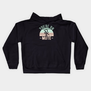 You're On Mute - Funny Gift Idea To use On Conference Calls Kids Hoodie